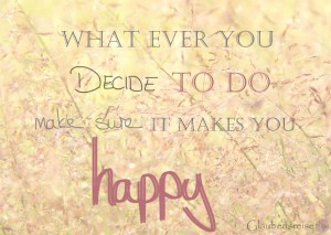 What ever you decide to do make sure it makes you happy.